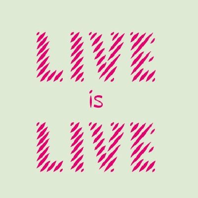 Live is Live